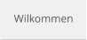 Wilkommen